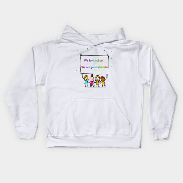 We love school. We are good students. Kids Hoodie by Dandoun